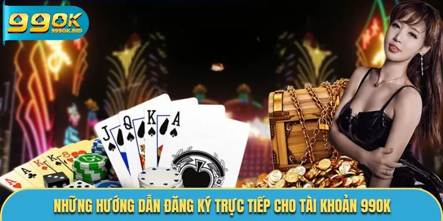 Những hướng dẫn đăng ký trực tiếp cho tài khoản 99OK