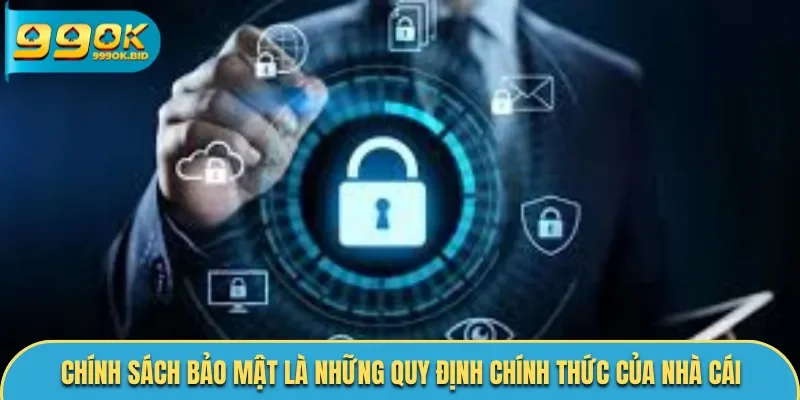 Chính sách bảo mật là những quy định trong đảm bảo an toàn khách hàng