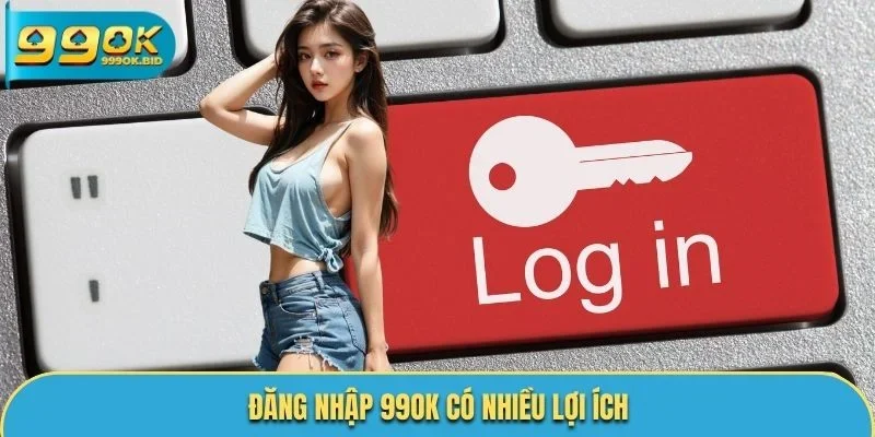 Đăng nhập 99OK có nhiều lợi ích