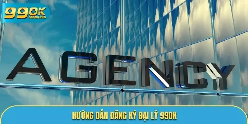Hướng dẫn đăng ký đại lý 99OK