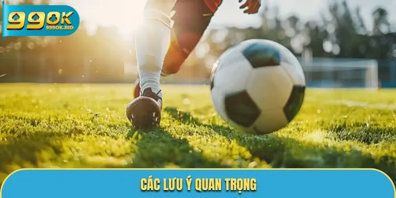 Các lưu ý quan trọng khi theo dõi KQ bóng đá