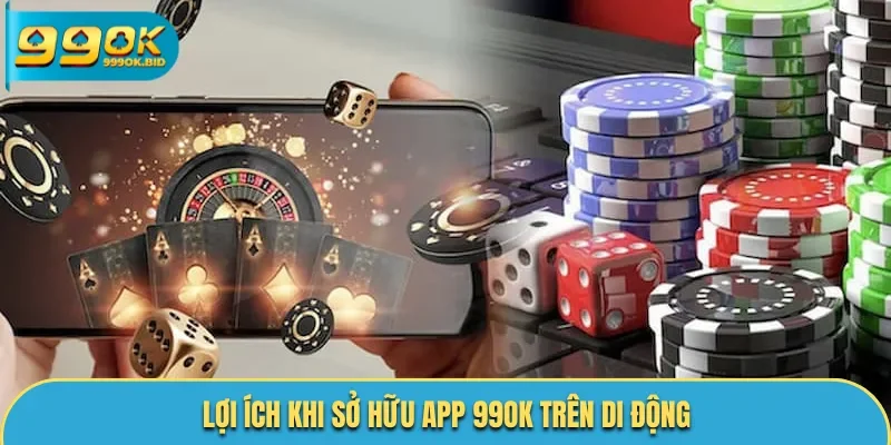 Các lợi ích nổi bật của App 99OK