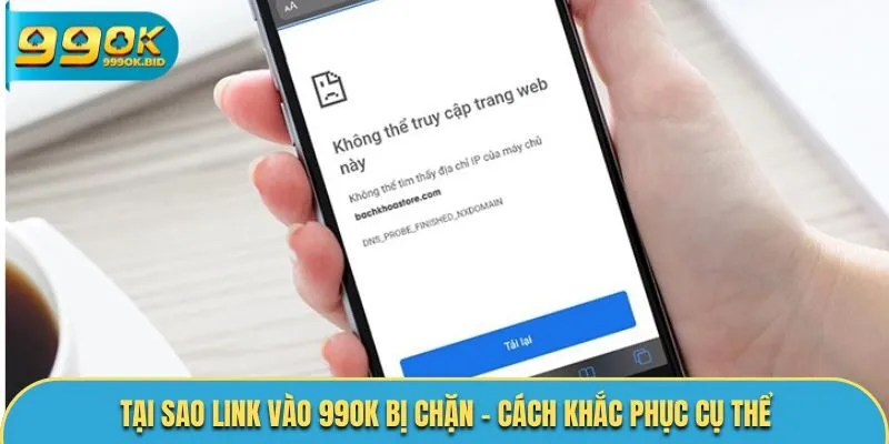 Tại sao link vào 99OK bị chặn - cách khắc phục cụ thể