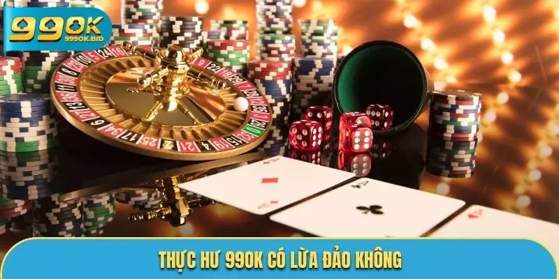 Thực hư 99OK có lừa đảo không