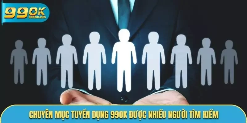 Tuyển dụng 99OK được nhiều người tìm kiếm hiện tại